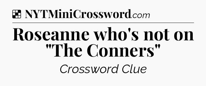 Solution: Roseanne who's not on 