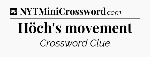 Höch's movement Crossword Clue