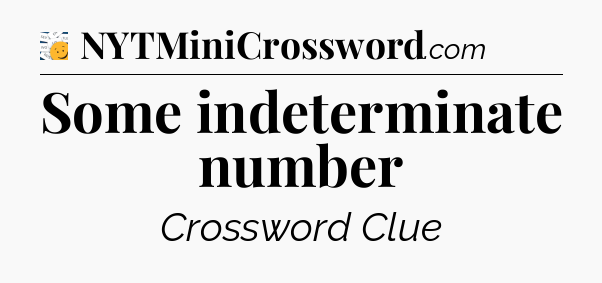 Some indeterminate number - 7 Little Words
