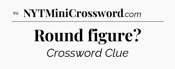 Round figure - WSJ Crossword