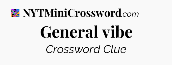 General vibe Crossword Clue