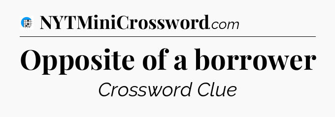 Opposite of a borrower Crossword Clue