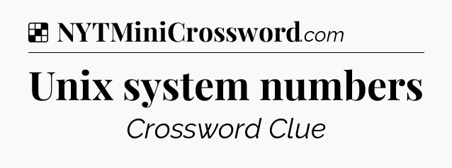 Solution: Unix system numbers - NYT Crossword