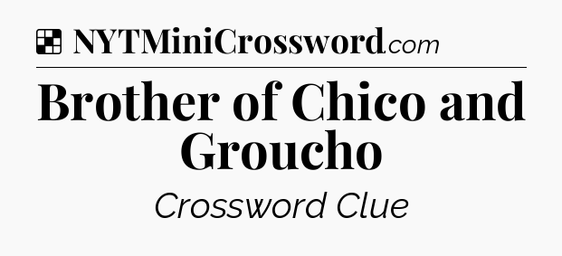 Solution: Brother of Chico and Groucho - NYT Crossword