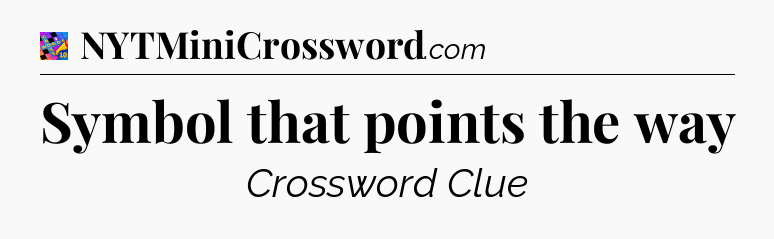 Symbol that points the way Crossword Clue