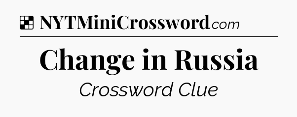 Solution: Change in Russia - NYT Crossword