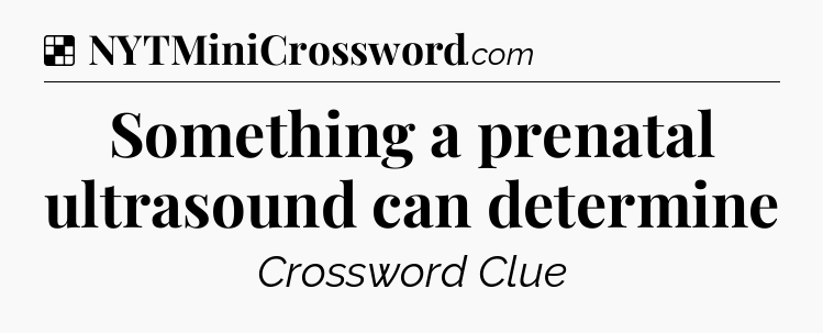 Solution: Something a prenatal ultrasound can determine - NYT Crossword