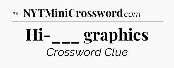 Hi-___ graphics - WSJ Crossword