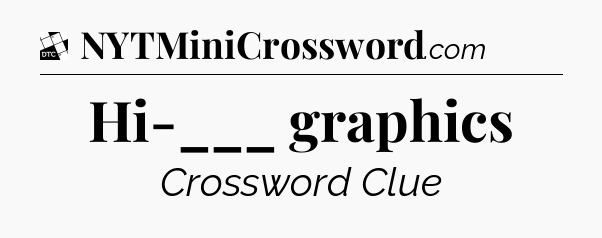 Hi-___ graphics - Daily Themed Classic Crossword