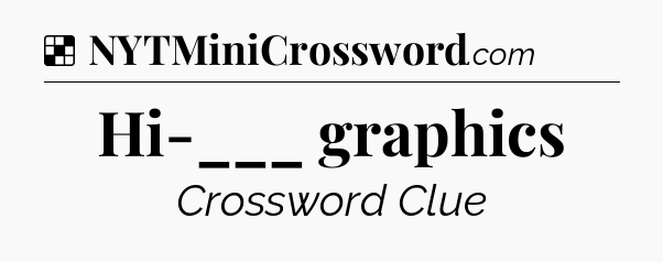 Solution: Hi-___ graphics - NYT Crossword