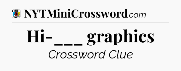 Hi-___ graphics Crossword Clue