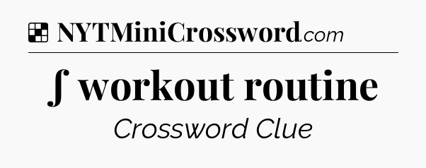 Solution: ∫ workout routine - NYT Crossword