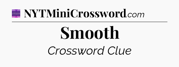 Smooth - Thomas Joseph Crossword