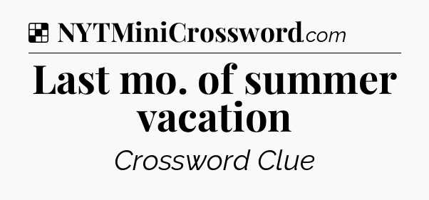 Solution: Last mo. of summer vacation - NYT Crossword