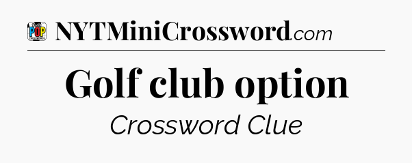 Golf club option Crossword Clue