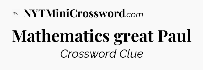 Mathematics great Paul - WSJ Crossword