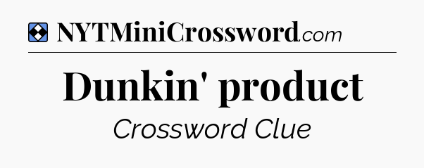 Solution: Dunkin' product - NYT Mini Crossword