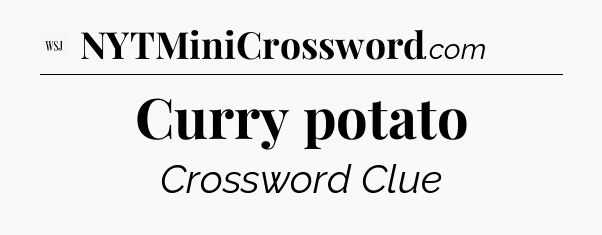 Curry potato - WSJ Crossword