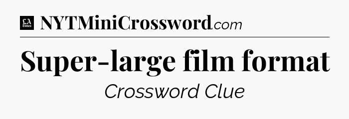 Super-large film format - LA Times Crossword