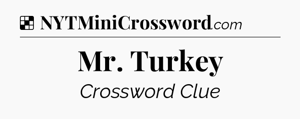 Solution: Mr. Turkey - NYT Crossword