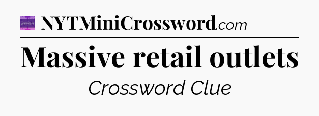 Massive retail outlets - Thomas Joseph Crossword