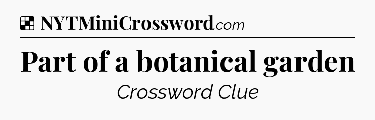 Solution: Part of a botanical garden - NYT Crossword