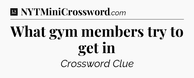 What gym members try to get in - LA Times Crossword