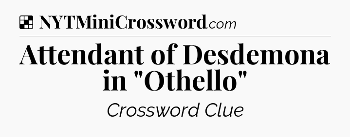 Solution: Attendant of Desdemona in 