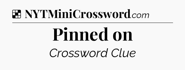 Solution: Pinned on - NYT Crossword