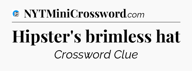 Hipster's brimless hat Crossword Clue