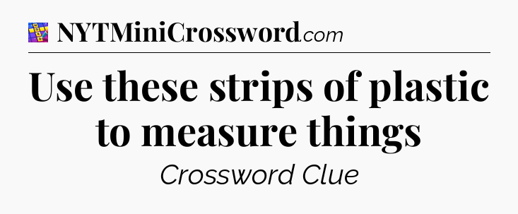 Use these strips of plastic to measure things Codycross