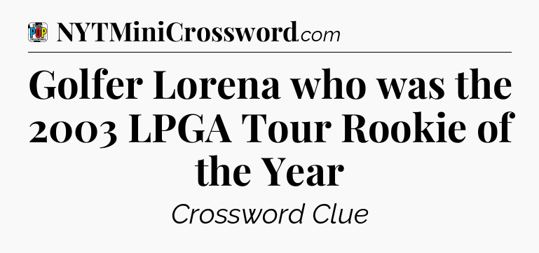 Golfer Lorena who was the 2003 LPGA Tour Rookie of the Year Crossword Clue