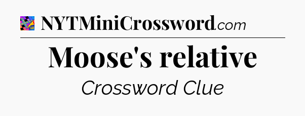Moose's relative Crossword Clue