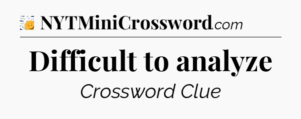 Difficult to analyze - 7 Little Words