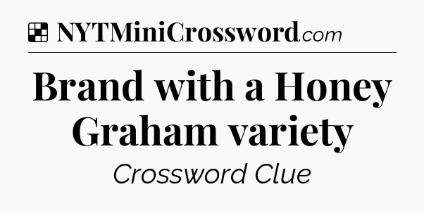 Solution: Brand with a Honey Graham variety - NYT Crossword