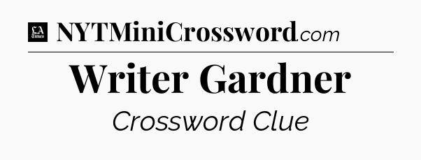 Writer Gardner - LA Times Crossword