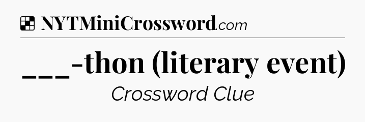 Solution: ___-thon (literary event) - NYT Crossword