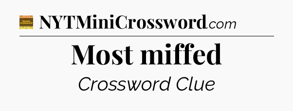 Most miffed - Eugene Sheffer Crossword