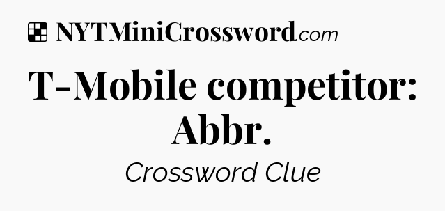 Solution: T-Mobile competitor: Abbr - NYT Crossword