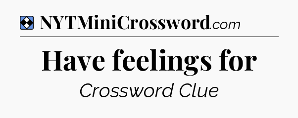 Solution: Have feelings for - NYT Mini Crossword