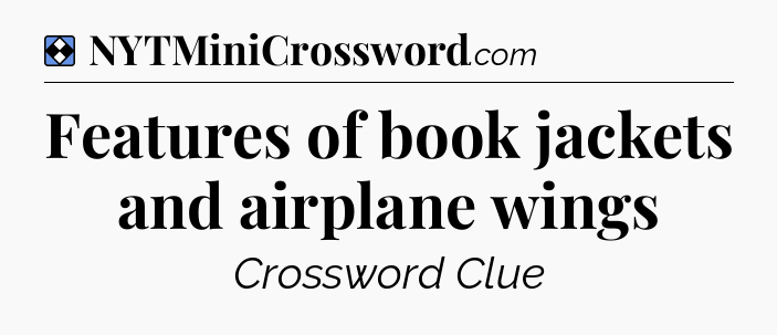Solution: Features of book jackets and airplane wings - NYT Mini Crossword