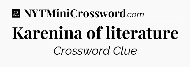 Karenina of literature - LA Times Crossword