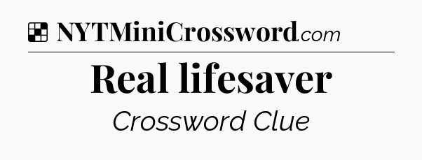 Solution: Real lifesaver - NYT Crossword