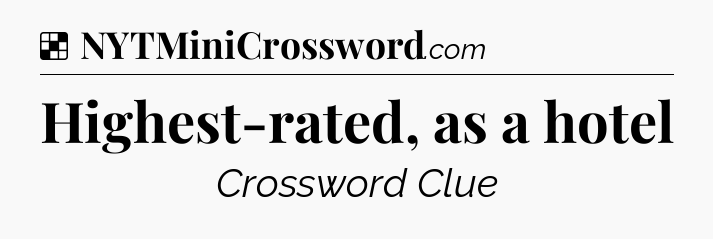 Solution: Highest-rated, as a hotel - NYT Crossword