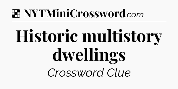 Solution: Historic multistory dwellings - NYT Crossword