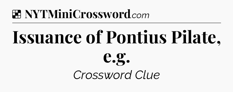 Solution: Issuance of Pontius Pilate, e.g - NYT Crossword
