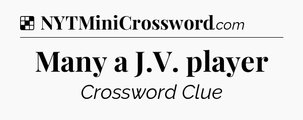 Solution: Many a J.V. player - NYT Crossword
