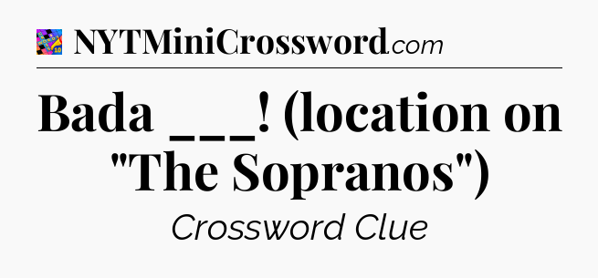 Bada ___! (location on 