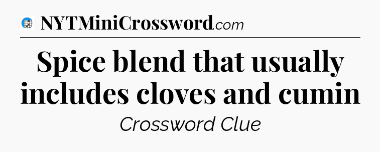 Spice blend that usually includes cloves and cumin Crossword Clue