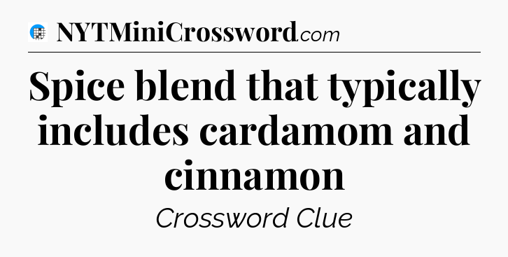 Spice blend that typically includes cardamom and cinnamon Crossword Clue